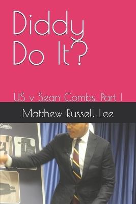 Diddy Do It?: US v Sean Combs, Part I - Matthew Russell Lee - cover