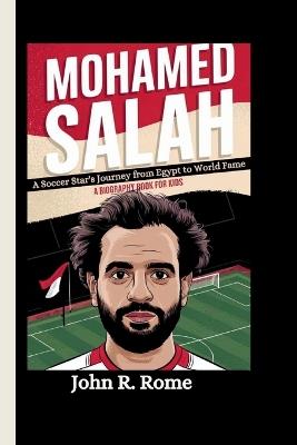 Mohamed Salah: A Soccer Star's Journey from Egypt to World Fame (A Biography Book For Kids) - John R Rome - cover