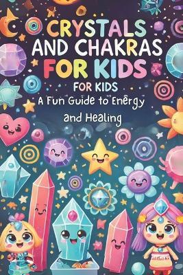 Crystals and Chakras for Kids: A Fun Guide to Energy and Healing: Micro Book - B8 - Ciro Irmici - cover