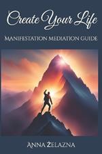 Create Your Life: Manifestation Mediation Guide