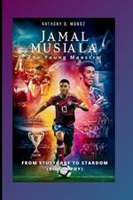 Jamal Musiala: The Young Maestro: From Stuttgart To Stardom (Biography)