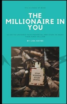 The Millionaire in You: A Guide to help you get from Wishing to Doing - Lisa Hayes - cover