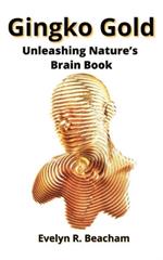 Gingko Gold: Unleashing Nature's Brain Book