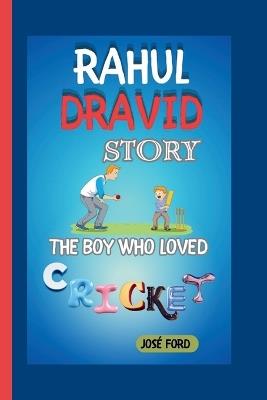 Rahul Dravid Story: The Boy Who Loved Cricket - José Ford - cover