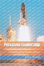 Pervasive Leadership: Releasing the Power Within