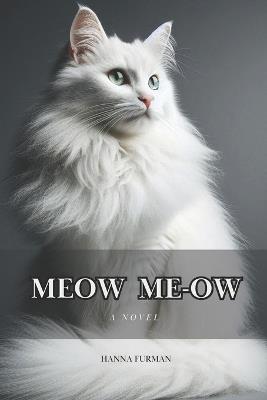 Meow Me-ow: A novella for cats, and only about cats. But who can say for sure? Only cats can read it! - Hanna Furman - cover