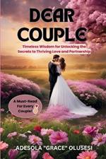 Dear Couple: Timeless Wisdom For Unlocking The Secrets To Thriving Love And Partnership