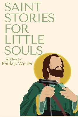 Saint Stories for Little Souls: Adventures in Faith - Paula J Weber - cover