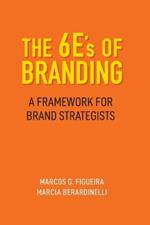 The 6E'sof Branding: A Framework for Brand Strategists