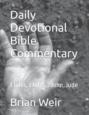 Daily Devotional Bible Commentary: 1 John, 2 John, 3 John, Jude - Brian Weir - cover