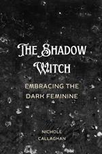 The Shadow Witch - Embracing the Dark Feminine.