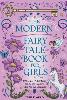 The Modern Fairy Tale Book for Girls: 50 Magical Adventures for Young Readers with Positive Messages - Trina Kingsley - cover