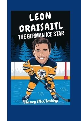 Leon Draisaitl: The German Ice Star - Nancy McCloskey - cover