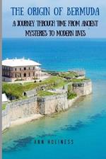 The Origin of Bermuda: A Journey Through Time From Ancient Mysteries to Modern Lives