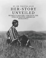 Her-Story Unveiled: Women's History Through the Eyes of Native American Resilience