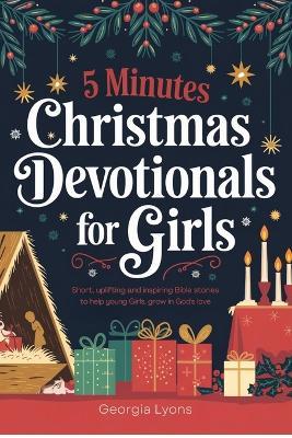 5 Minute Christmas Devotionals for Girls 2024: Short, Uplifting and inspiring bible stories to Help young Girls grow in God's Love - Georgia Lyons - cover