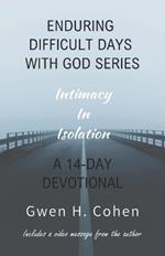 Enduring Difficult Days With God 14-Day Devotional: Intimacy In Isolation