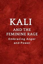 Kali and the Feminine Rage: Embracing Anger and Power