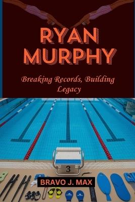 Ryan Murphy: Breaking Records, Building Legacy - Bravo J Max - cover