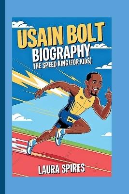 Usain Bolt Biography: The Speed King (For Kids) - Laura Spires - cover