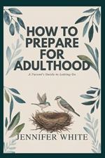 How to Prepare for Adulthood: A Parent's Guide to Letting Go