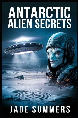 Antarctic Alien Secrets - Jade Summers - cover