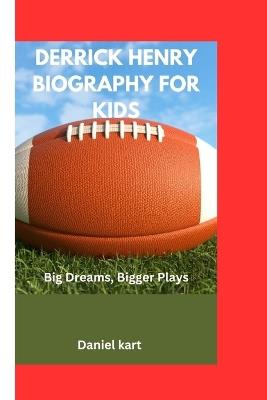 Derrick Henry Biography for Kids: Big Dreams, Bigger Plays - Daniel Kart - cover