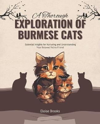 A Thorough Exploration of Burmese Cats: Essential Insights for Nurturing and Understanding Your Beloved Feline Friend - Eloise Brooks - cover