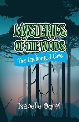 Mysteries of the Woods: The Enchanted Cave - Isabelle Ogosi - cover