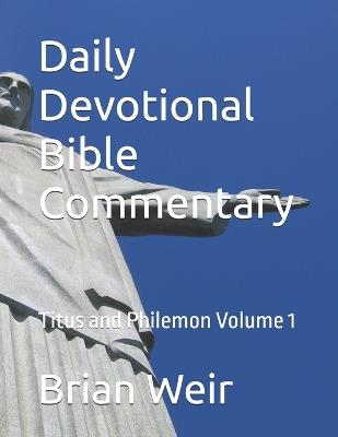 Daily Devotional Bible Commentary: Titus and Philemon Volume 1 - Brian Weir - cover