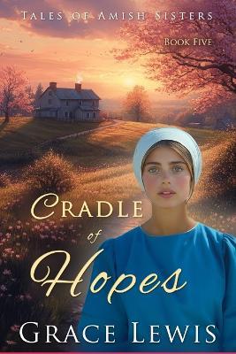 Cradle of Hopes: Inspirational Amish Romance - Grace Lewis - cover