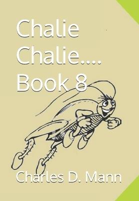 Chalie Chalie.... Book 8 - Charles D Mann - cover