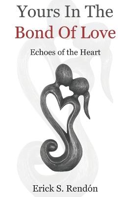 Yours In the Bond of Love: Echoes of the Heart - Erick Rendon - cover