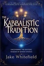 The Kabbalistic Tradition: Uncovering the Esoteric Wisdom of Jewish Mystics