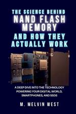 The Science Behind NAND Flash Memory and How They Actually Work: A Deep Dive into the Technology Powering Your Digital World, Smartphones, and SSDs