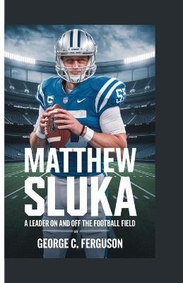 Matthew Sluka: A Leader on and off the Football Field - George C Ferguson - cover