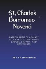 St. Charles Borromeo Novena: Patron Saint of Against Ulcer Protection, Apple Groves, Bishops, and Catechists