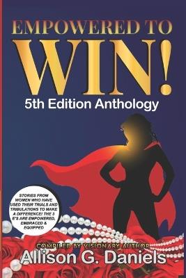 Empowered To Win!: (5th Edition Anthology) - Allison G Daniels - cover