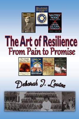 The Art of Resilience: From Pain to Promise - Deborah J Levine - cover