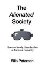 The Alienated Society: How modernity disembodies us from our humanity