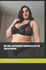 Big, Bold, and Beautiful: Empowering the Full-Figured Woman