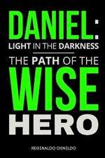 Daniel: Light in the Darkness - The Path of the Wise Hero