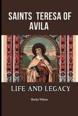 Saint Teresa of Avila: Life and Legacy - Rocky Wilson - cover