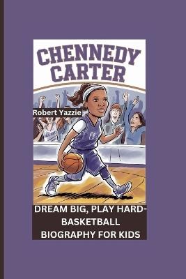 Chennedy Carter: Dream Big, Play Hard- Basketball Biography For Kids - Robert Yazzie - cover