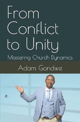 From Conflict to Unity: Mastering Church Dynamics - Adam K Gondwe - cover