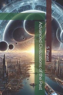 Advanced Civilizations of the Past - S Parvez - cover