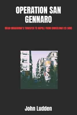 Operation San Gennaro: Diego Maradona's Transfer to Napoli from Barcelona (12-500) - John Ludden - cover