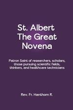 St. Albert The Great Novena: Patron Saint of researchers, scholars, those pursuing scientific fields, thinkers, and healthcare technicians