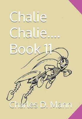 Chalie Chalie.... Book 11 - Charles D Mann - cover