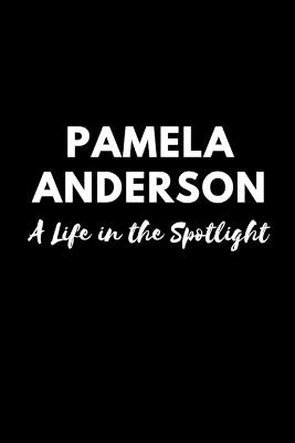 Pamela Anderson: A Life in the Spotlight - Pa Press - cover